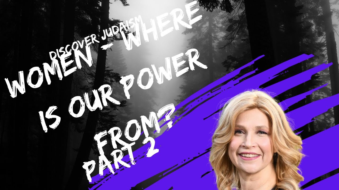 Women - Where Is Our Power From?   part 2    Discover Judaism