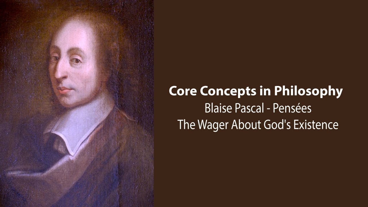 Blaise Pascal, Pens&eacute;es | The Wager About God's Existence | Philosophy Core Concepts