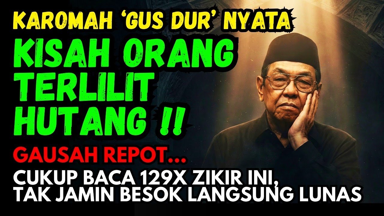 Kisah Nyata Orang Terlilit Hutang Minta Doa Gus Dur, Langsung Lunas! Amalan Zikir 129x Mustajab