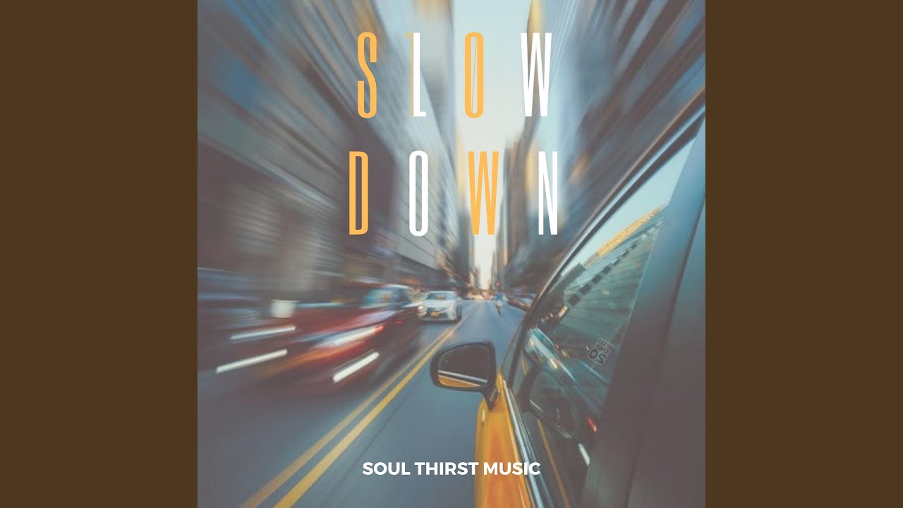 Slow down