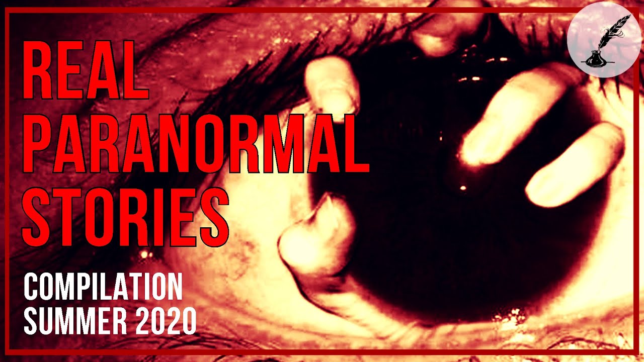 Real Paranormal Stories COMPILATION Summer 2020