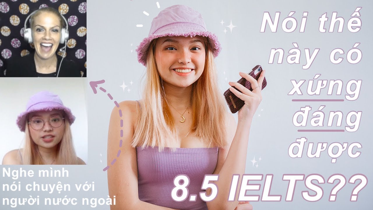8.5 IELTS nói tiếng Anh với người nước ngoài thế này có XỨNG ĐÁNG không?? (giọng Anh-Anh và Anh-Mỹ)