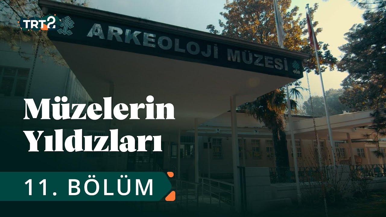 Bursa Arkeoloji Müzesi | Müzelerin Yıldızları | 11. Bölüm