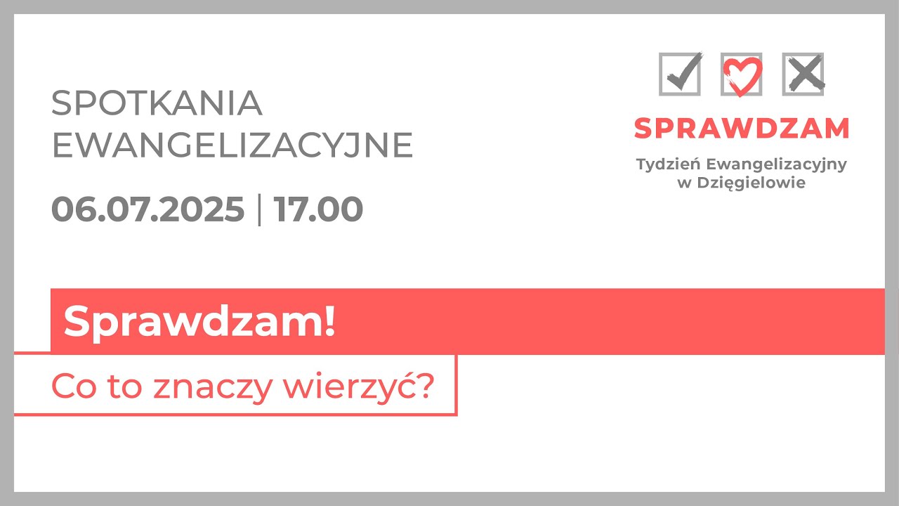 Sprawdzam! Co to znaczy wierzyć? – spotkanie ewangelizacyjne – TE Dzięgielów – 6 lipca 2025