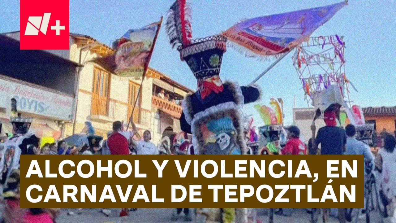 Suspenden carnaval de Tepoztlán por alcohol y violencia - N+