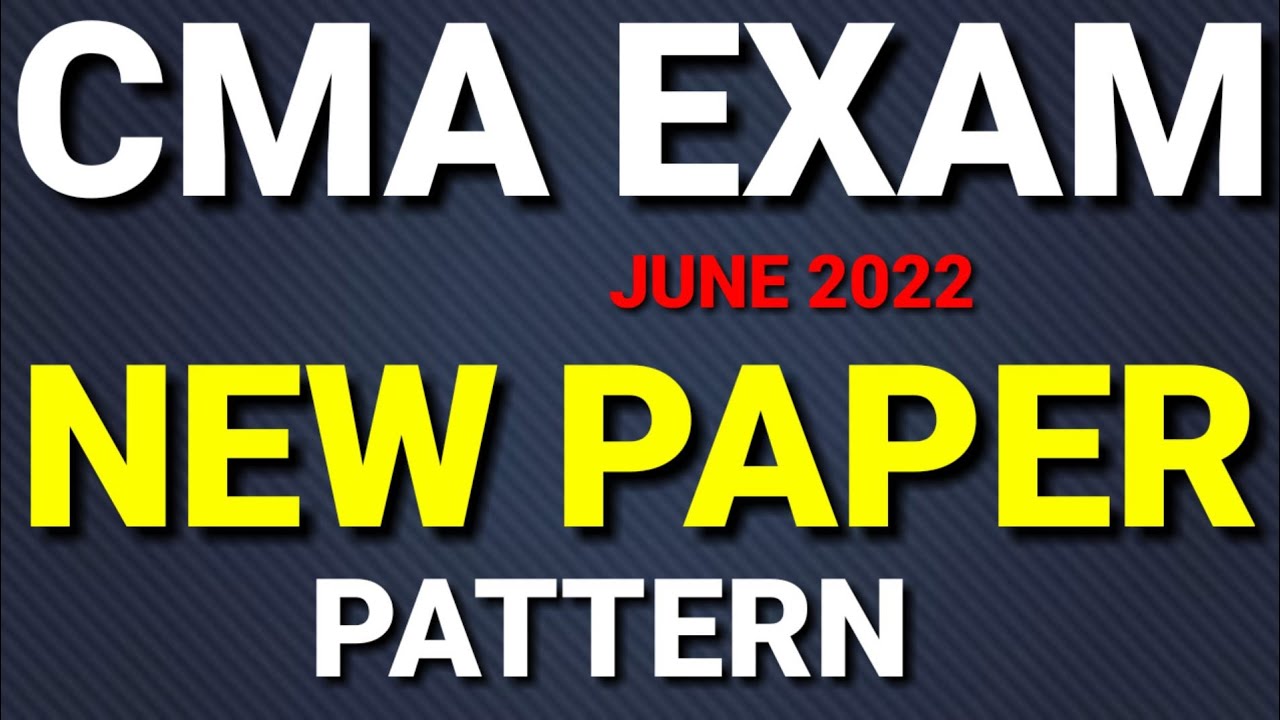 CMA Exam June 2022 Papers Pattern