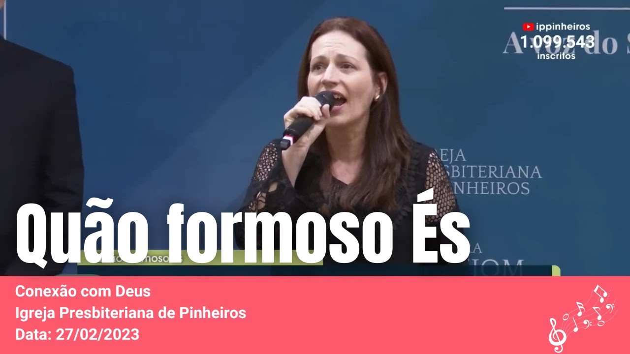 Quão formoso és | Conexão com Deus | Igreja Presbiteriana de Pinheiros IPPTV 27/02/2023
