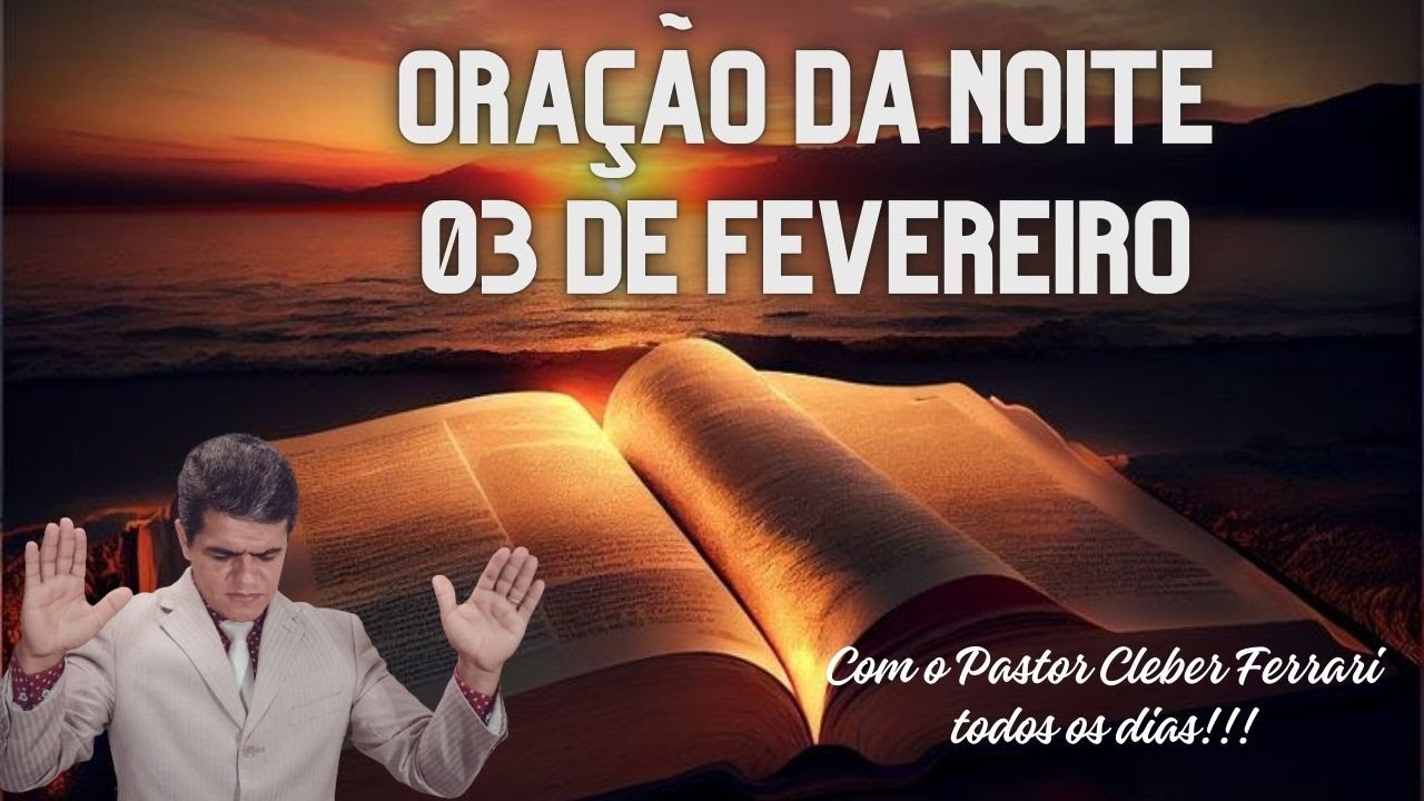 ORAÇÃO DA NOITE 03 DE FEVEREIRO • PASTOR CLEBER FERRARI