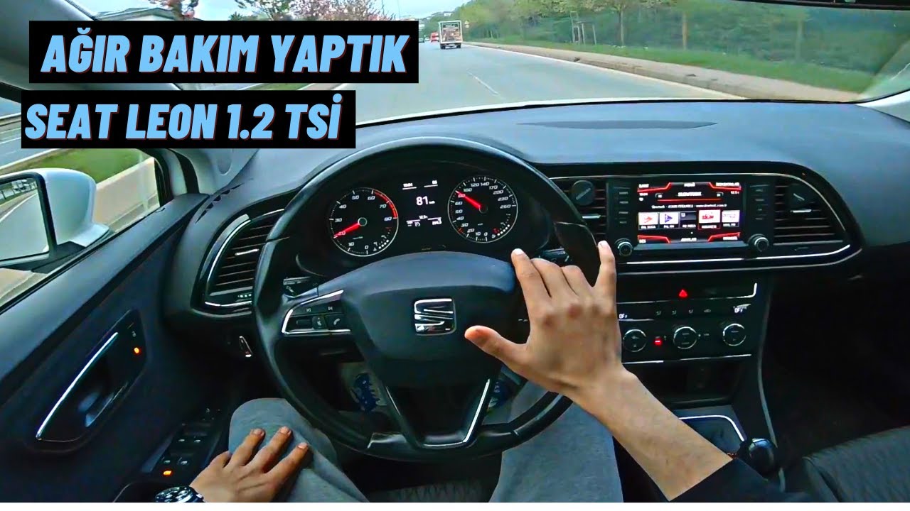 120.000 KM | LEON'A AĞIR BAKIM YAPTIRDIK | AĞIR BAKIM NEDİR ? SEAT LEON 1.2 TSİ POV SÜRÜŞ