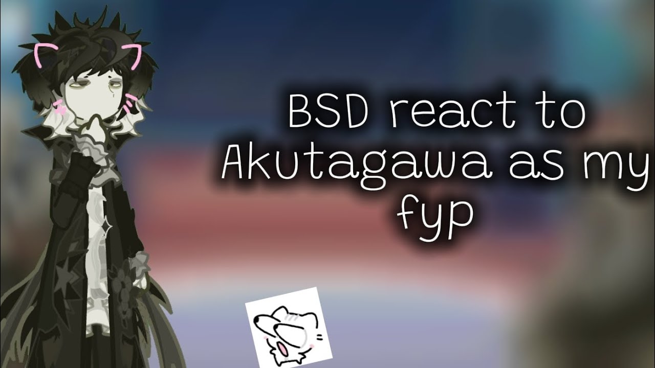 BSD react to Akutagawa as my fyp || 1/1 || Rikoo ||SSKK & AtsuLucyAku || Short! ||