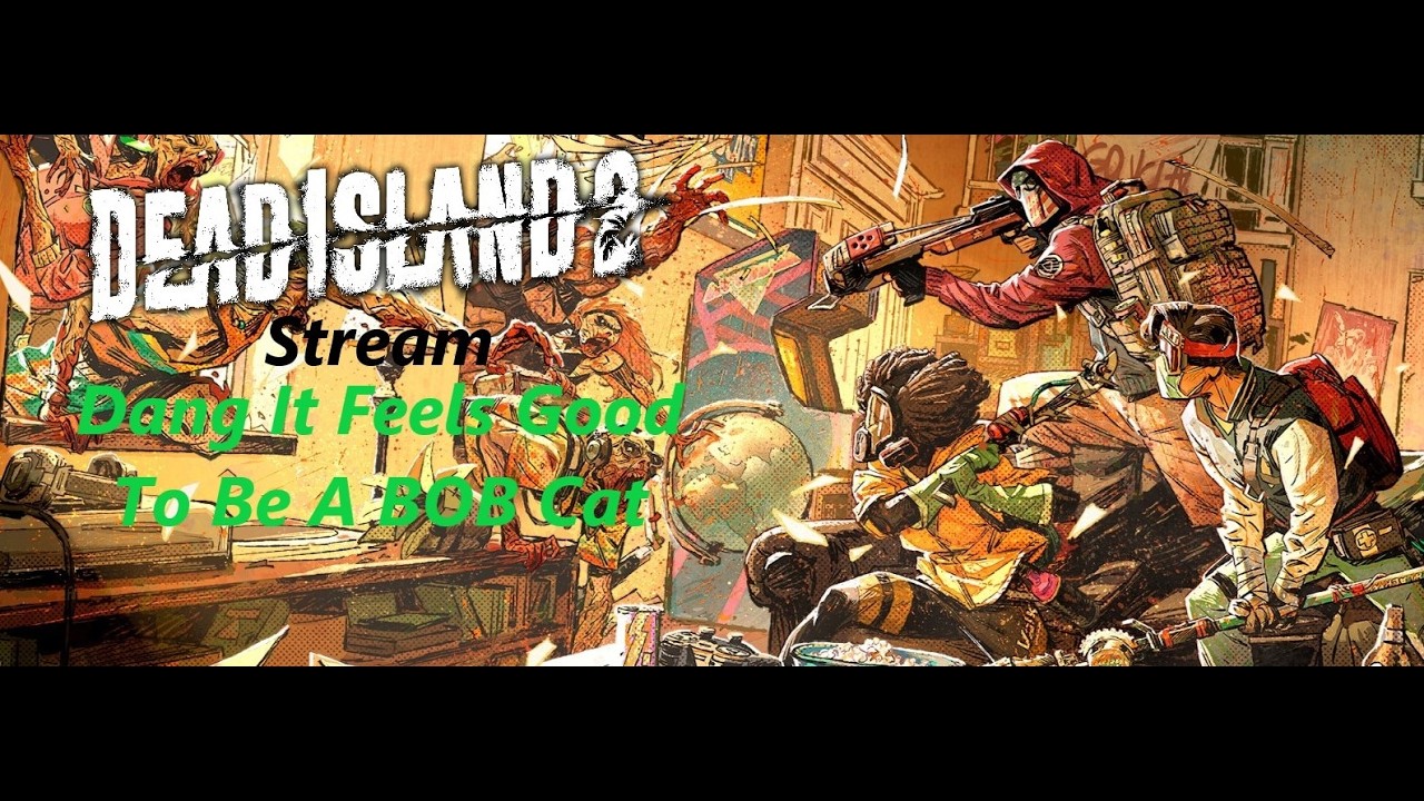 Dead Island 2: Stream: Dang It Feels Good To be A Bobcat
