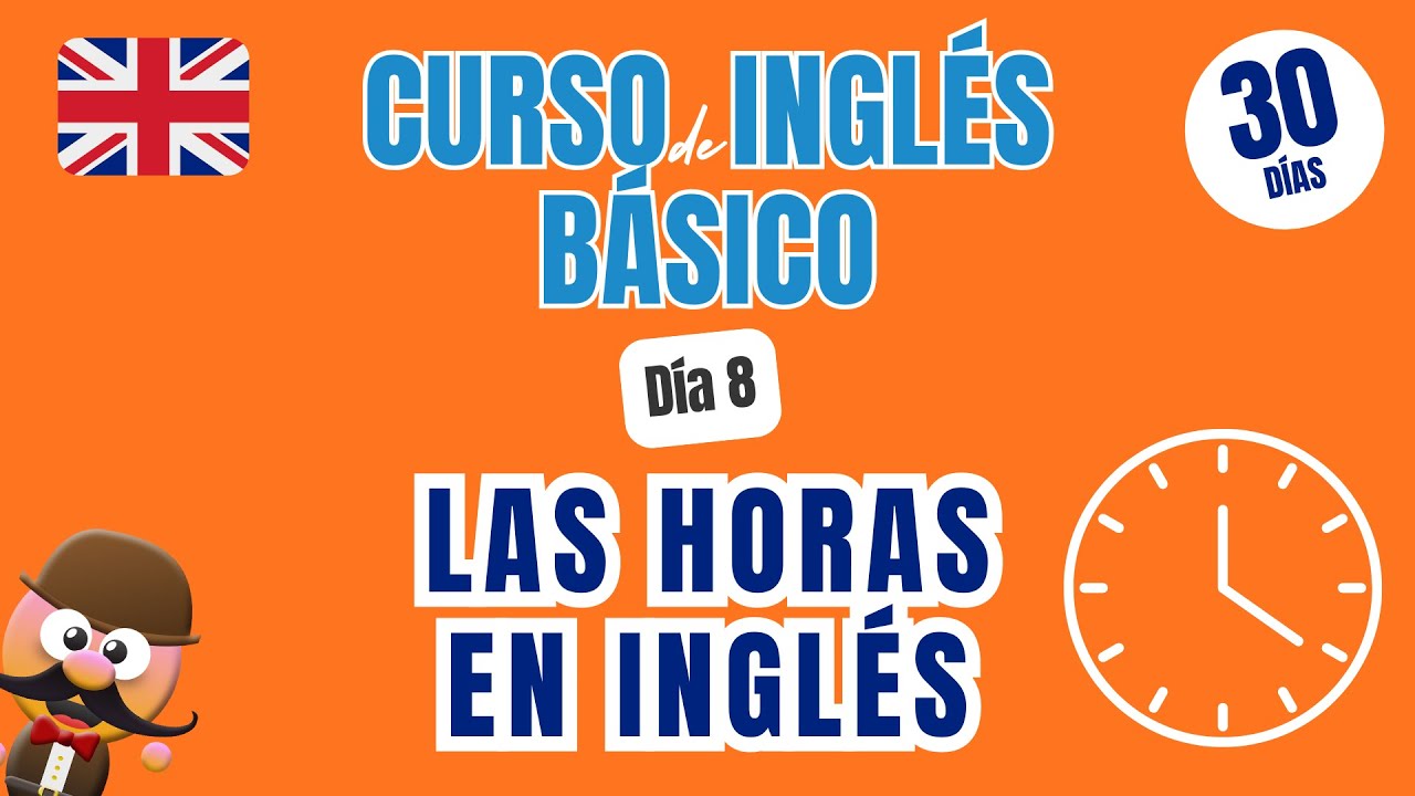 PLAN DE 30 DÍAS PARA APRENDER INGLÉS | DÍA 8 | LAS HORAS EN INGLÉS ⏰ | TELLING THE TIME