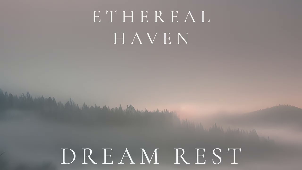 Ethereal Haven – Dream Rest (Ambient Sleep)