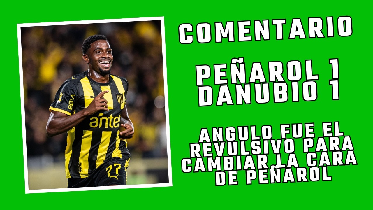 COMENTARIO PEÑAROL 1 DANUBIO 1. ANGULO LEVANTÓ A PEÑAROL. DANUBIO BUEN 1T PERO CAYÓ EN EL 2T.