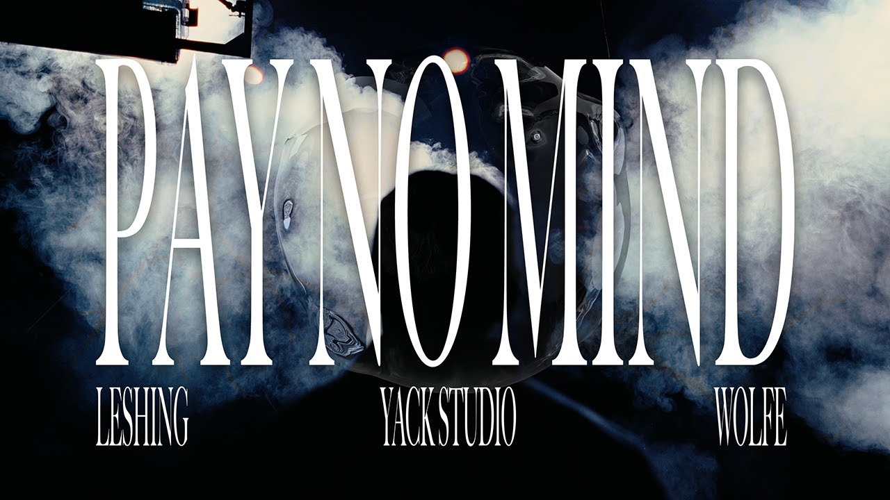 Le Shing - Pay No Mind ft. Wolfe