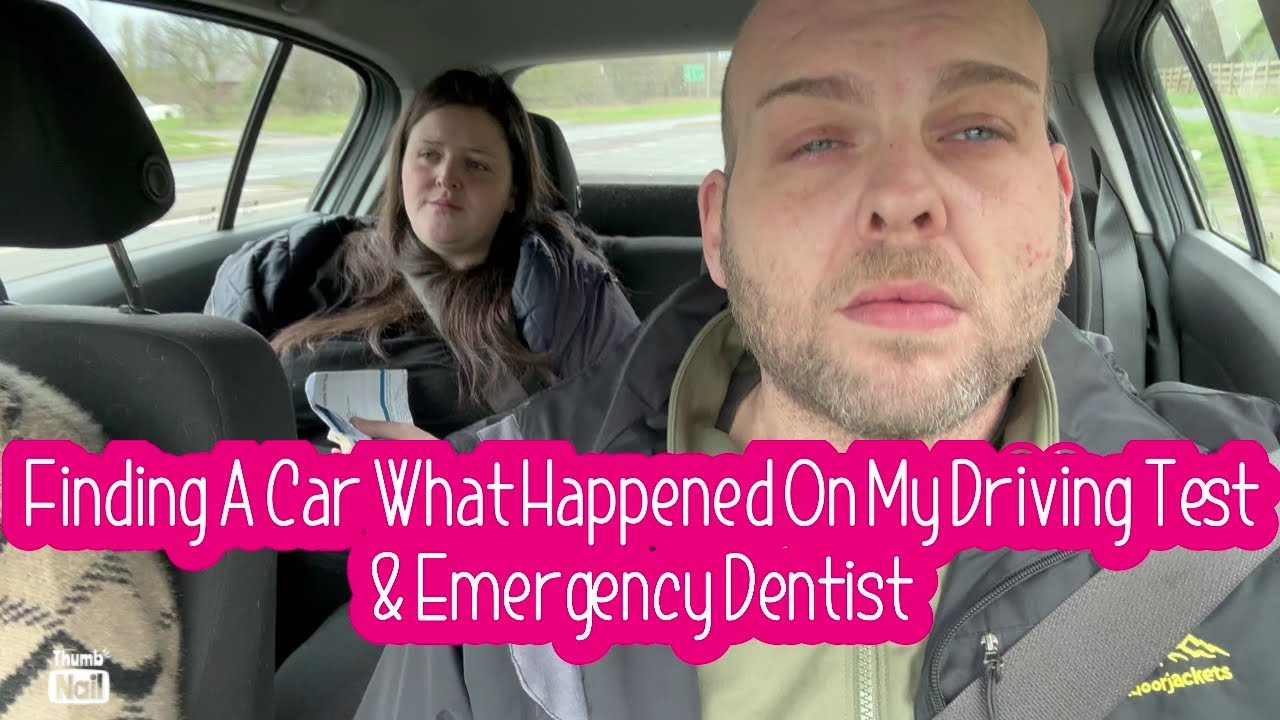 Finding a car what happened on my driving test & emergency dentist