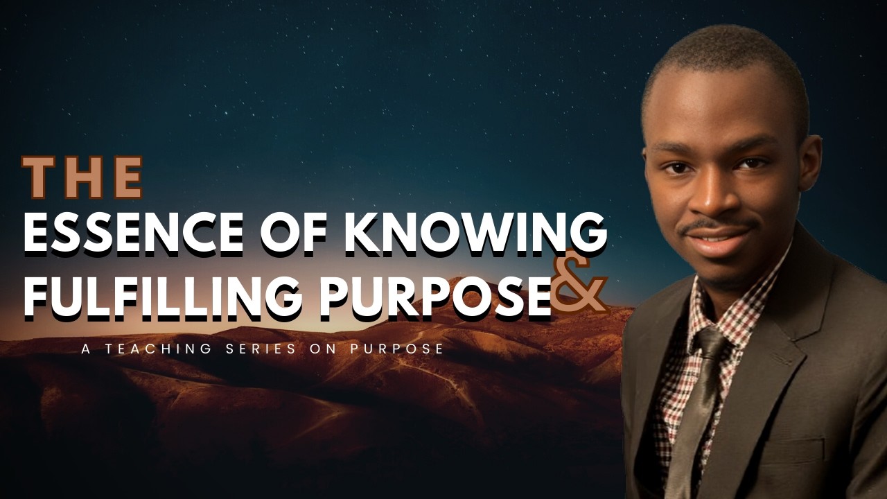 THE ESSENCE OF KNOWING AND FULFILING PURPOSE - A Teaching Series on Purpose