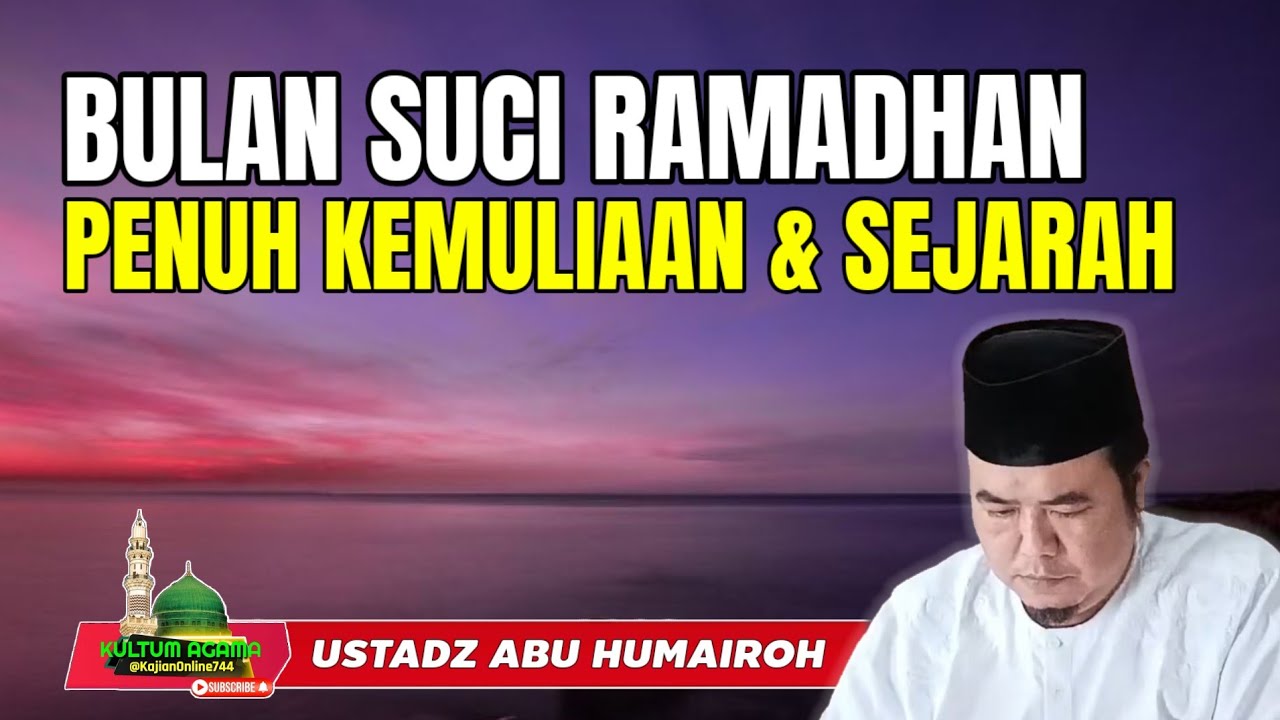 BULAN SUCI RAMADHAN PENUH KEMULIAAN DAN SEJARAH @KajianOnline744 USTADZ ABU HUMAIROH 