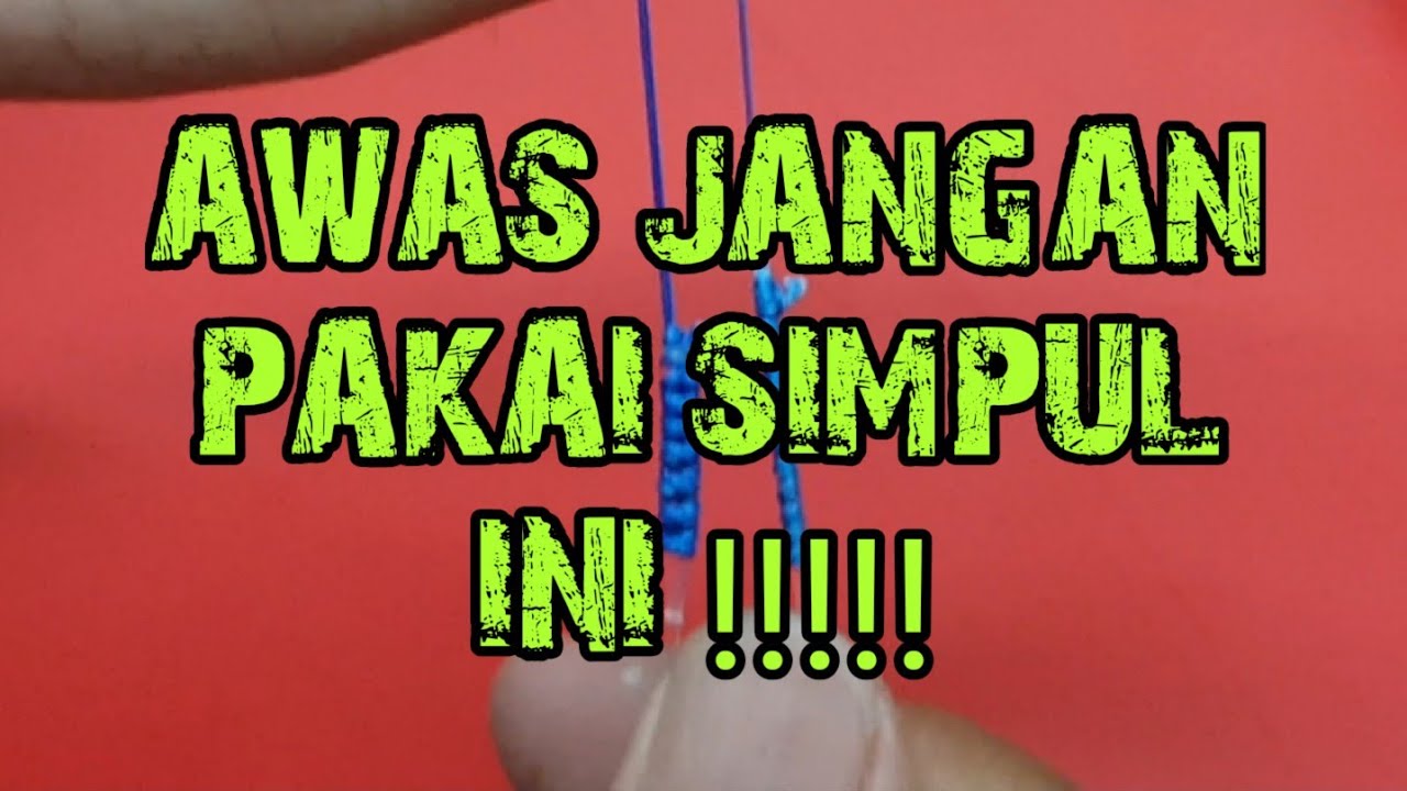 Awas jangan gunakan simpul ini kalau enggk pengen nyesel