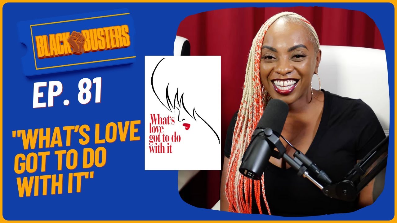 "What's Love Got To Do With It" Movie Review | The BlackBusters Podcast Ep.81 