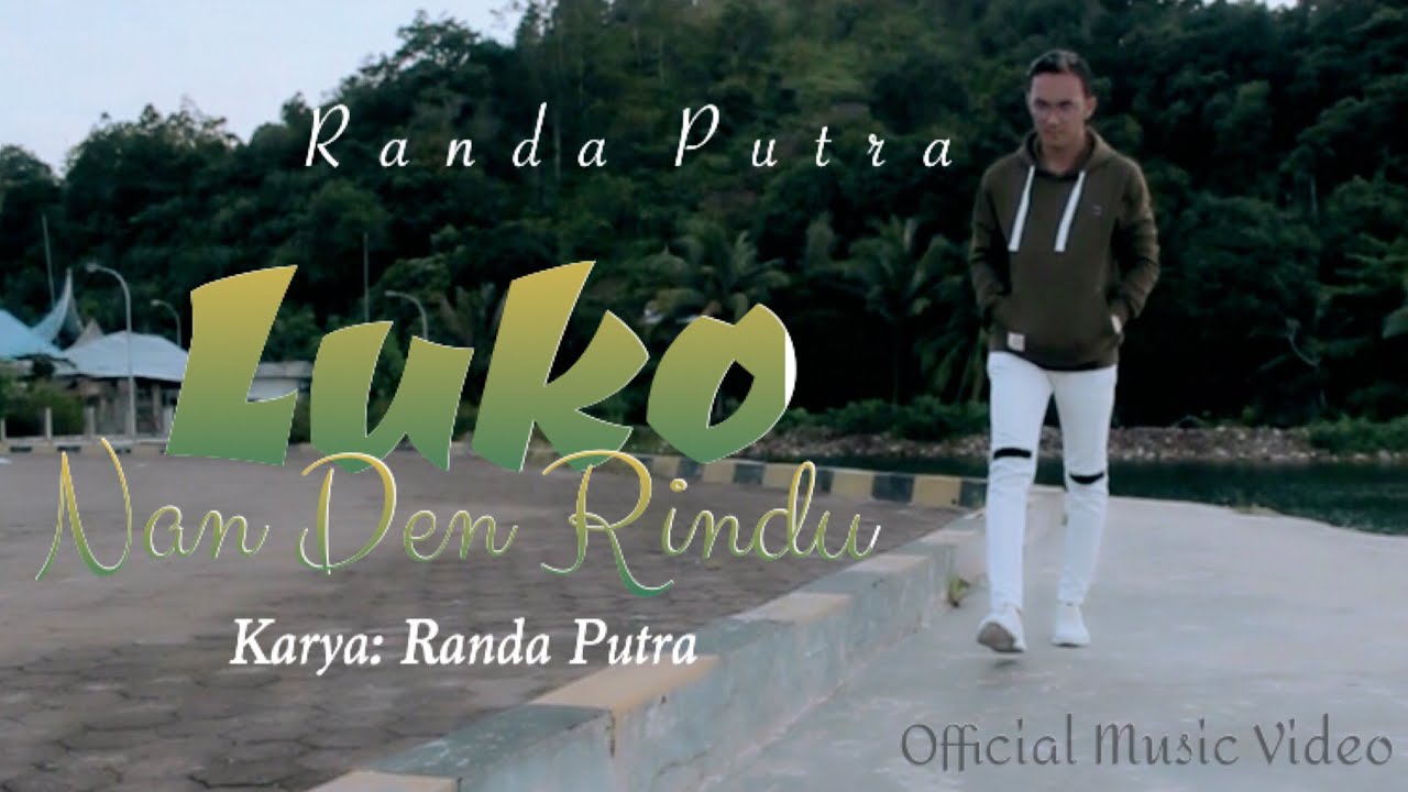 RANDA PUTRA - LUKO NAN DEN RINDU (OFFICIAL MUSIC VIDEO)