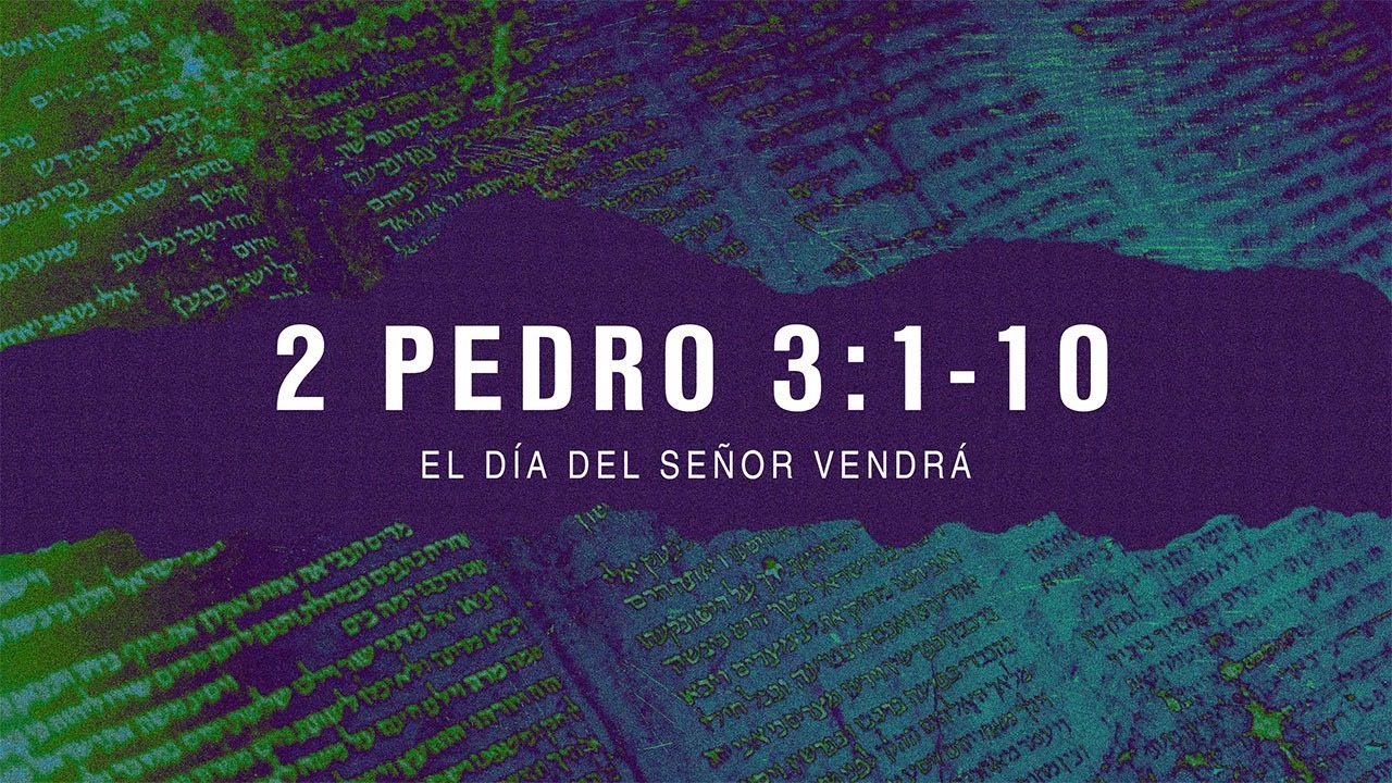 2 Pedro 3:1-10 - El día del Señor vendrá