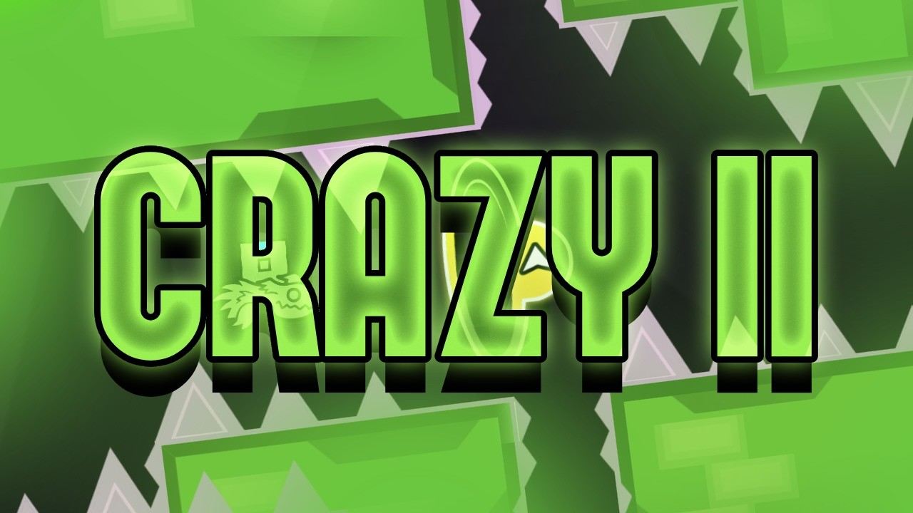 Crazy II 100% // New easiest🥀