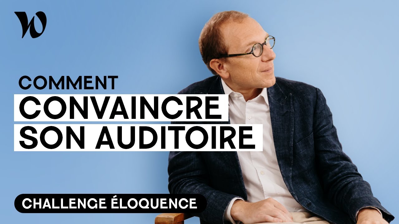 Savoir convaincre | Développer son éloquence avec Bertrand Périer : Leçon 7
