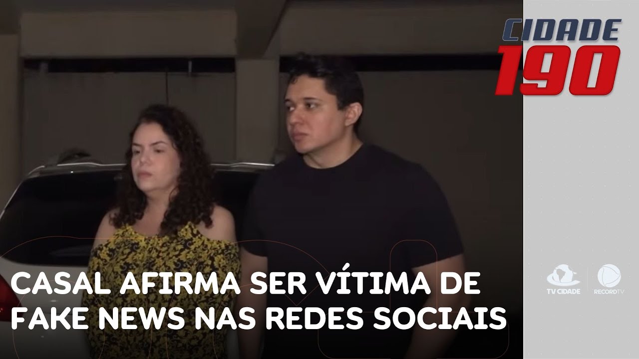 Casal afirma ser vítima de fake news nas redes sociais e procura a polícia | Cidade 190