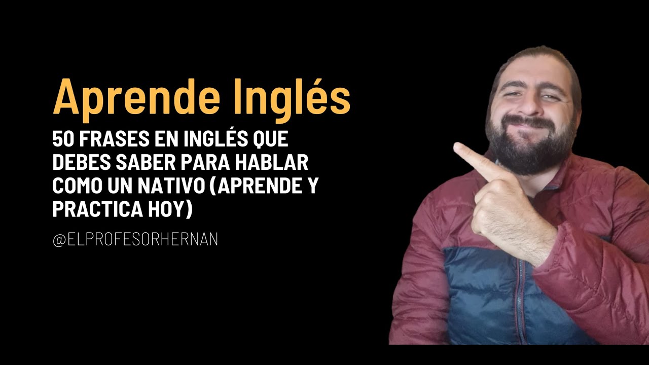 50 Frases en Inglés que DEBES Saber para Hablar como un Nativo (Aprende y Practica HOY)