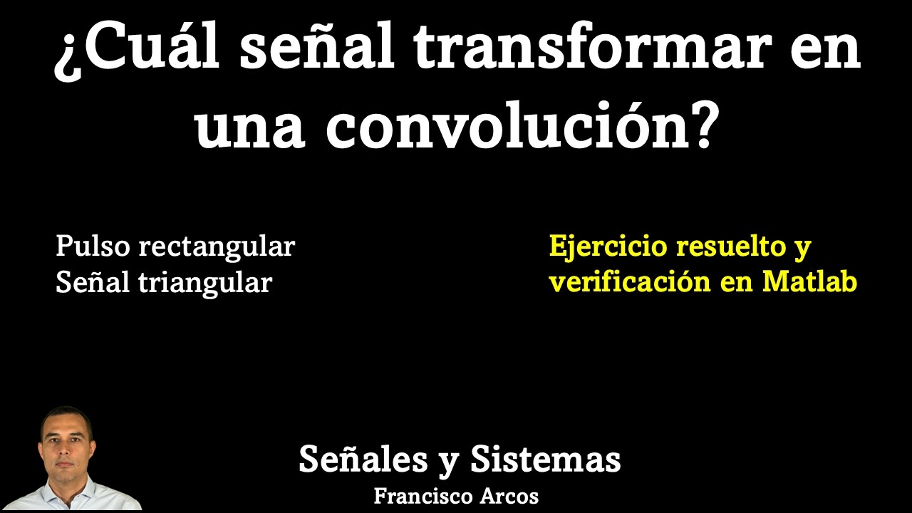 ¿Cuál señal transformar en una convolución?  Prueba con Matlab