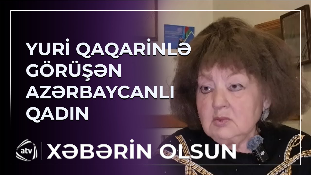 Yuri Qaqarinlə görüşən azərbaycanlı qadın / Xəbərin olsun