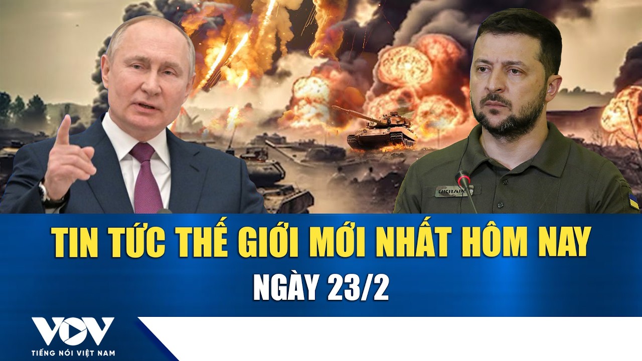 🔴ĐIỂM NÓNG QUỐC TẾ 23/2 | Tin tức thế giới mới nhất hôm nay