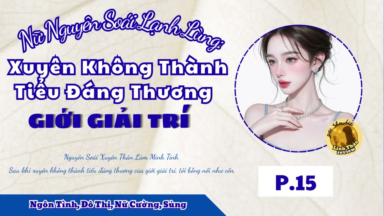 [EP.15] - Nữ Nguyên Soái Lạnh Lùng: Xuyên Không Thành Tiểu Đáng Thương Giới Giải Trí