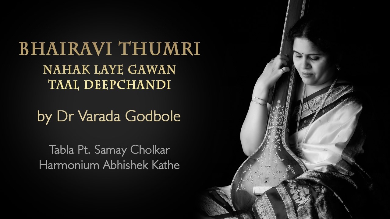 Dr. Varada Godbole | Bhairavi Thumri | Nahak laye gawan | Taal Deepchandi