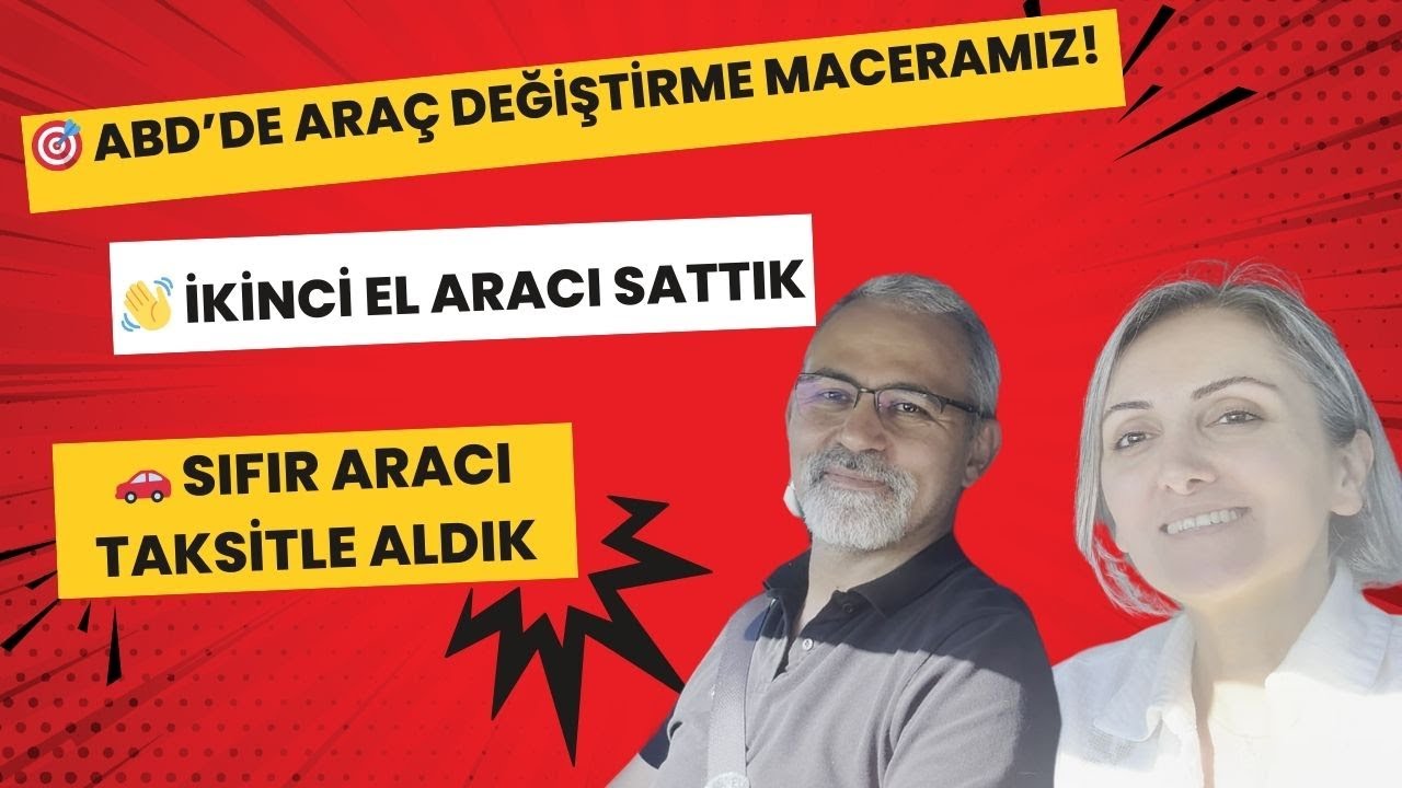 🎯 ABD’de araç değiştirme maceramız!👋 İkinci el aracı sattık 🚗 Sıfır aracı taksitle aldık
