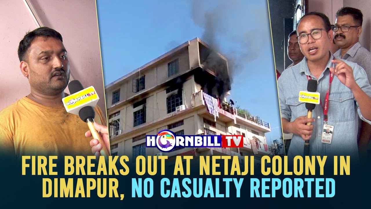 FIRE BREAKS OUT AT NETAJI COLONY IN DIMAPUR, NO CASUALTY REPORTED