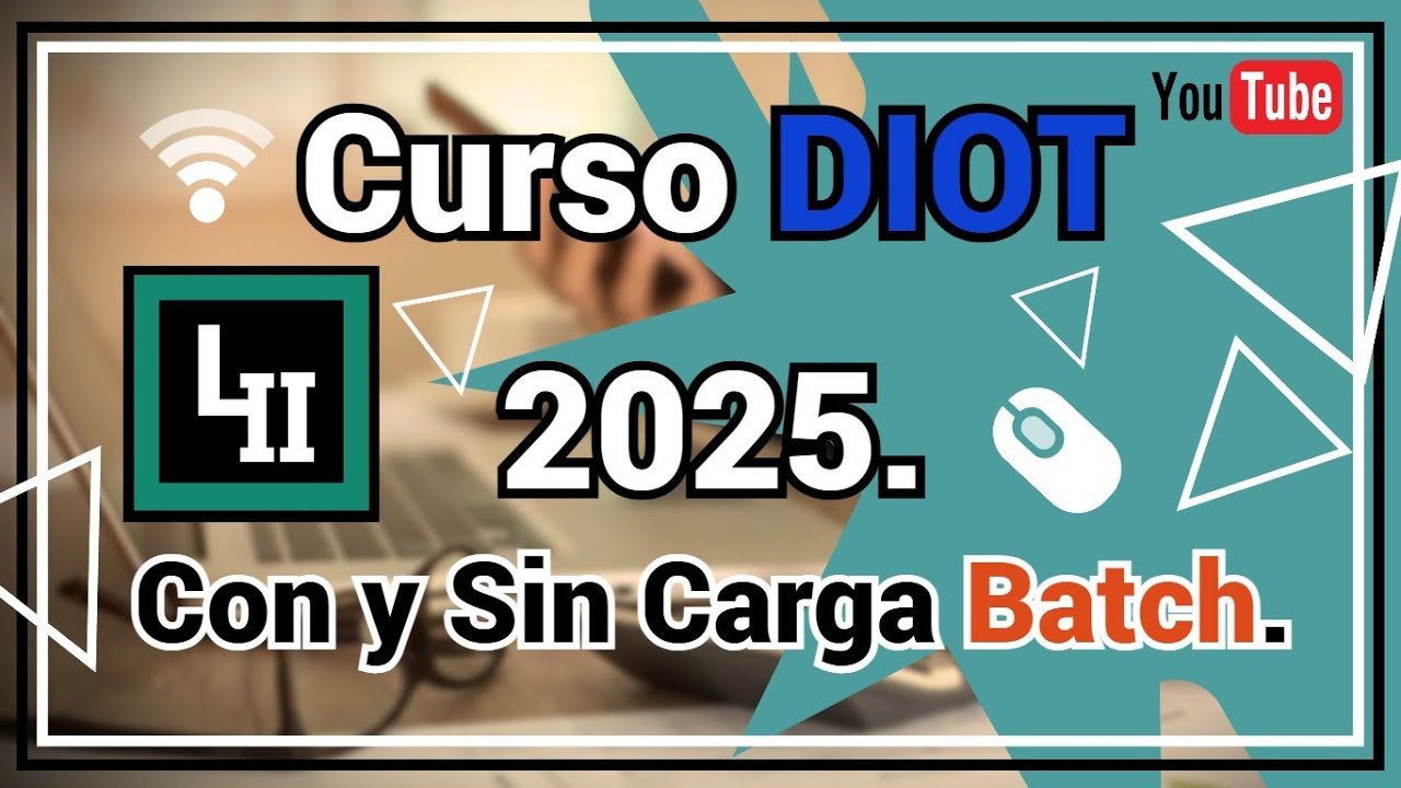 Curso DIOT 2025 - Con y Sin Carga Batch