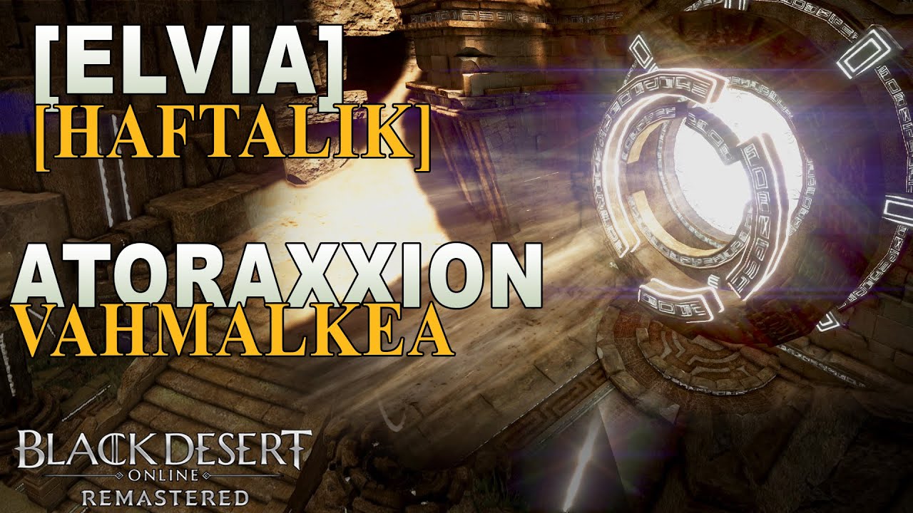 [HAFTALIK] ELVIA / Atoraxxion - Vahmalkea Rehberi / Vahmalkea Dugeon Mekanikleri / Black Desert
