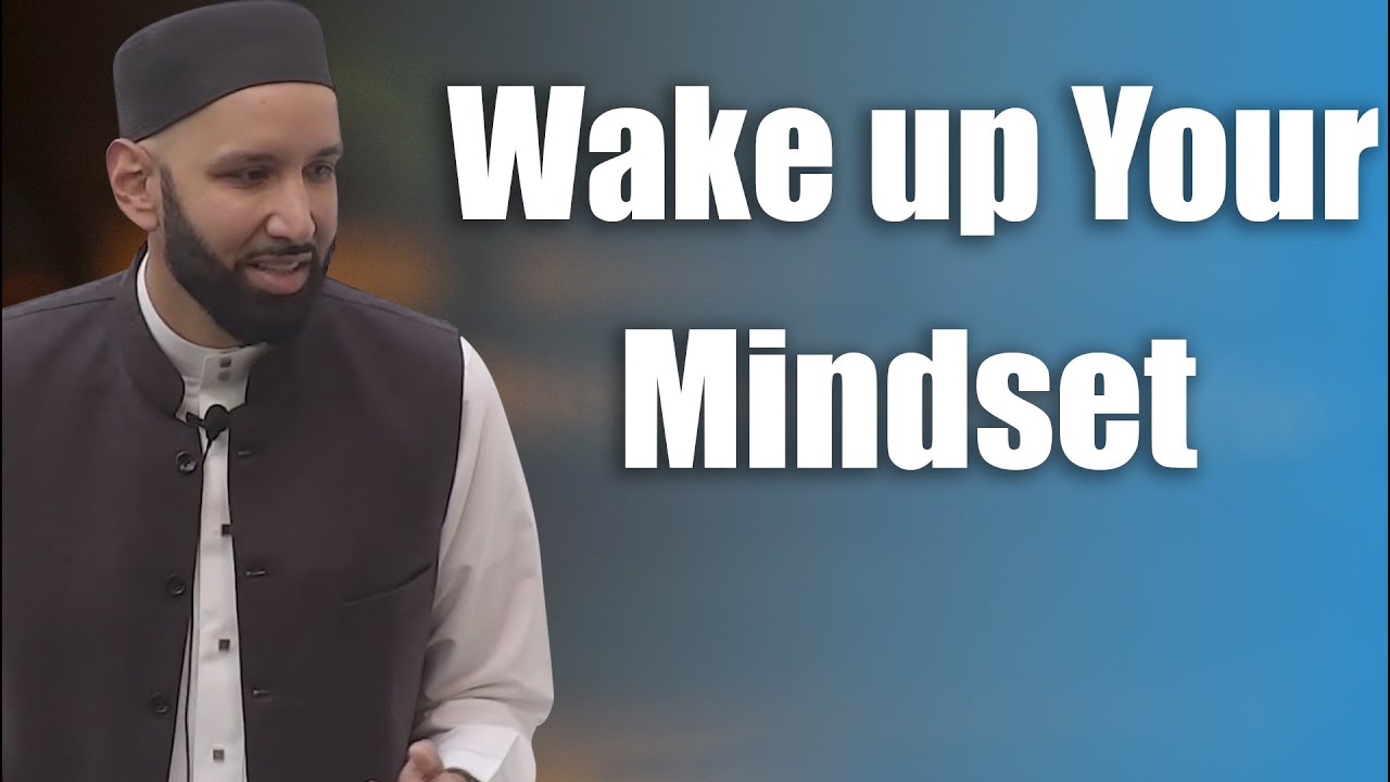 Wake up Your Mindset - Dr. Omar Suleiman