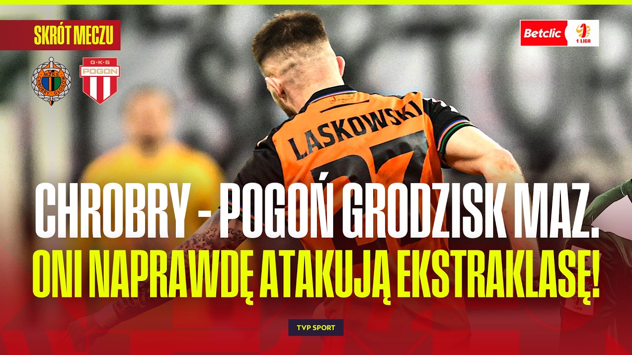 SKR&Oacute;T: CHROBRY GŁOG&Oacute;W - POGOŃ GRODZISK MAZOWIECKI. ONI NAPRAWDĘ ATAKUJĄ EKSTRAKLASĘ! BETCLIC 1 LIGA