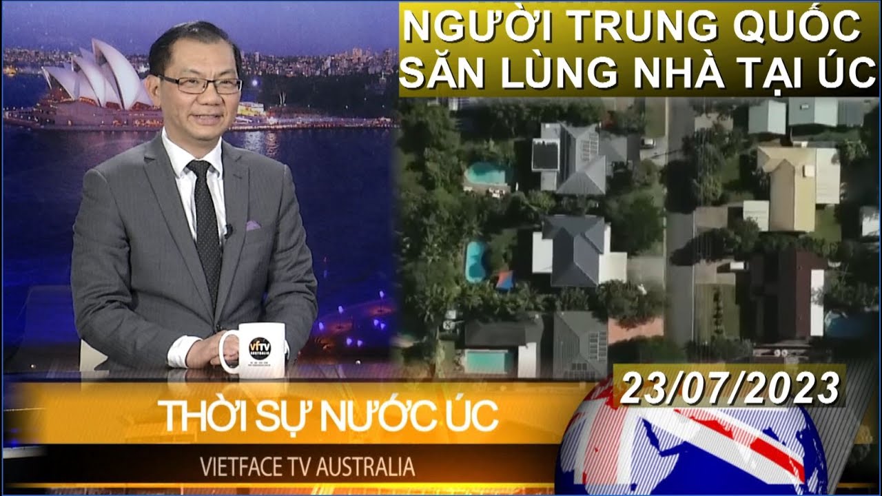 NGƯỜI ĐẦU TƯ TQ SĂN LÙNG NHÀ TẠI ÚC - Thời Sự Nước Úc - Kế Toán Gia Paul Huy 23/07/2023_PAUL HUY