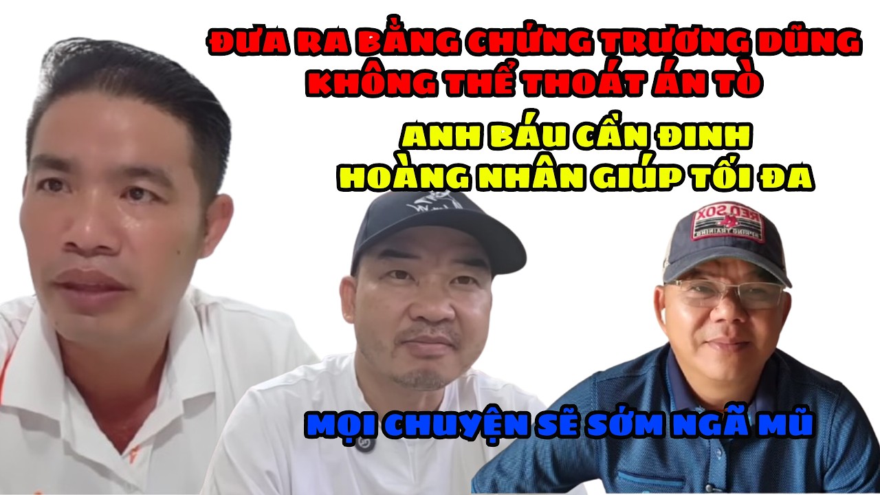 🔥 Đinh Hoàng Nhân Tung Bằng Chứng Khiến  Trương Dũng Khó Thoát Án Tò. Anh Báu Cần ĐHN Giúp Hết Mình.