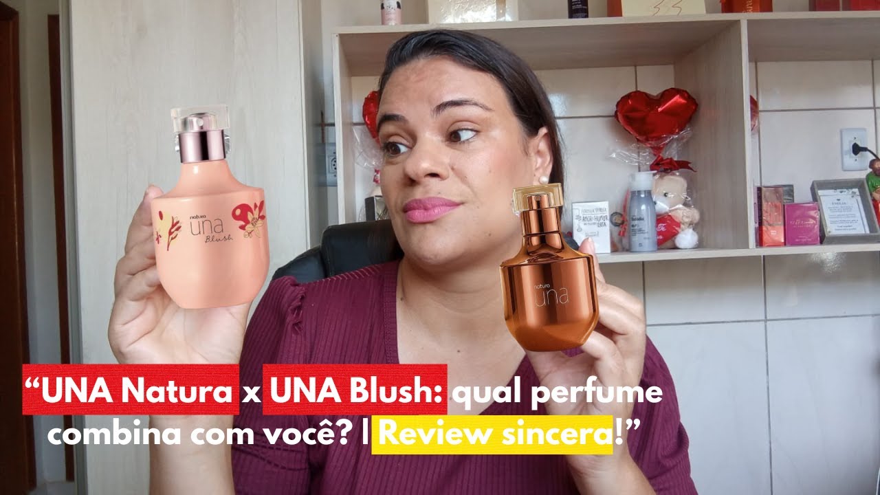 UNA Natura x UNA Blush: qual perfume combina com você? | Review sincera