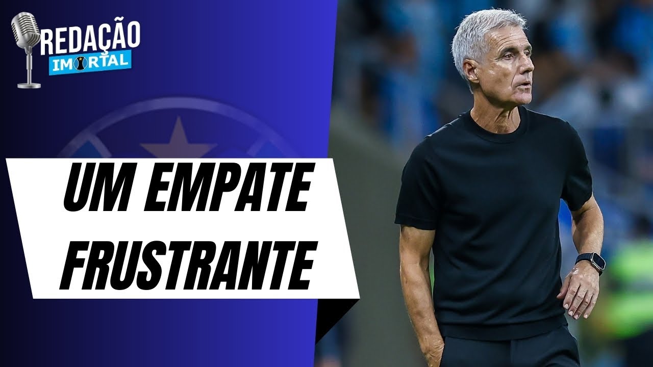 GRÊMIO TROPEÇA EM CASA E NÃO AVANÇA NA TABELA | DESFALQUES PREOCUPAM | REDAÇÃO IMORTAL
