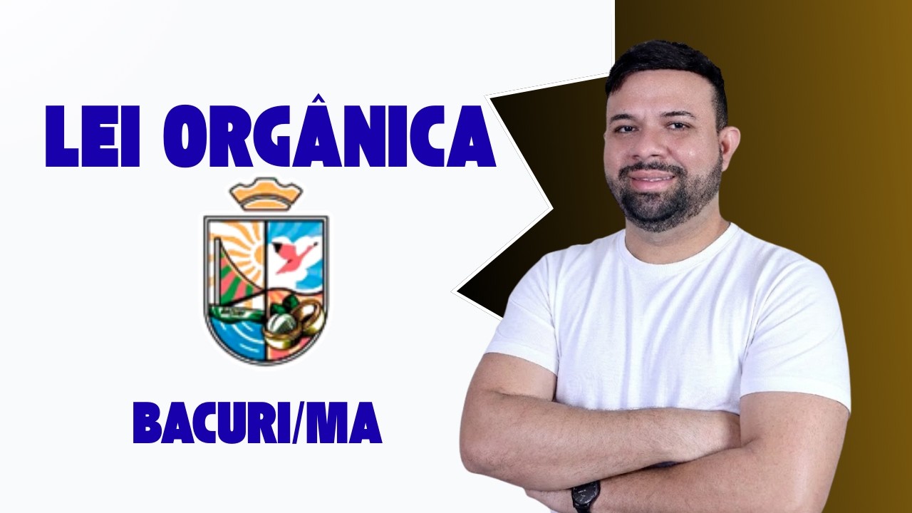 LEI ORGÂNICA DE BACURI MA - AULA 01 - CONCURSO GUARDA MUNICIPAL