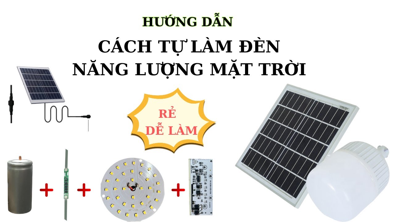 Tự chế đ&egrave;n năng lượng mặt trời ai cũng l&agrave;m được. Rẻ _ Tiện lợi _ Kinh tế