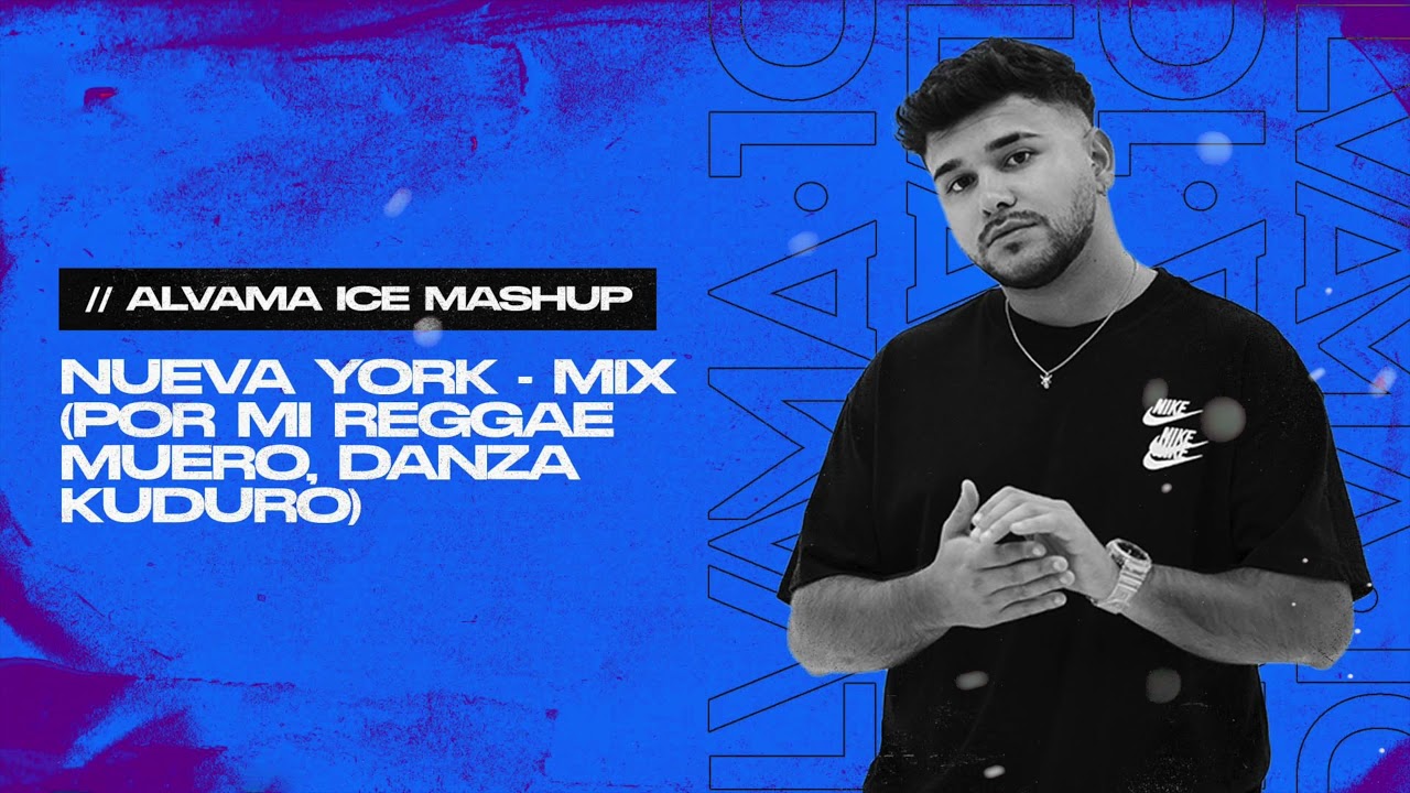 Nueva York - Mix (Por mi Reggae Muero, Danza Kuduro) Alvama Ice Mashup