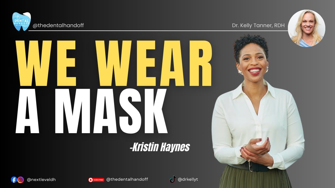 WE WEAR A MASK: Why Empathy Is the Missing Link in Dental Leadership - Kristin Haynes