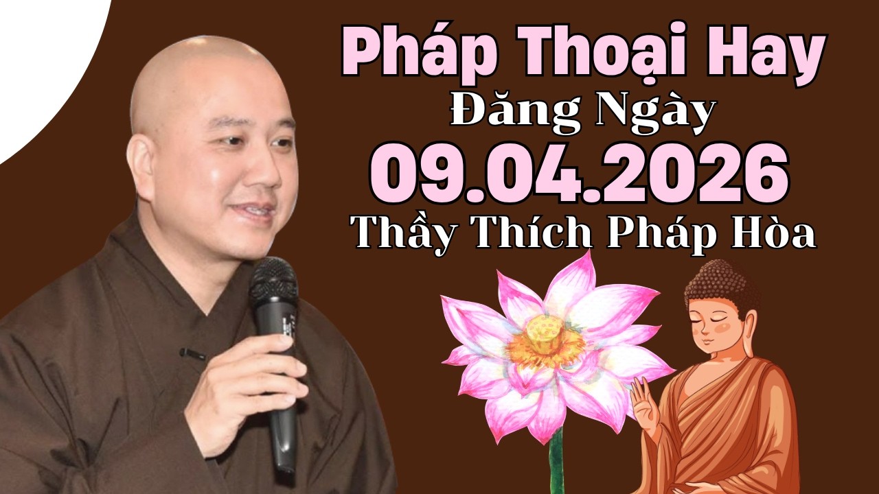 Ph&aacute;p Thoại Hay Đăng Ng&agrave;y 09.04.2026 | Thầy Th&iacute;ch Ph&aacute;p H&ograve;a Canada - Tu Viện T&acirc;y Thi&ecirc;n